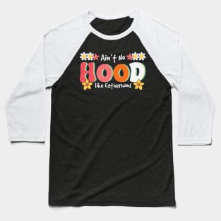 No Hood like fatherhood retro groovy funny design Baseball T-Shirt